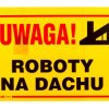 Tabliczka ostrzegawcza PCV /Uwaga! Roboty na dachu 350x250/ B3/L/P
